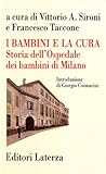 I Bambini e la cura: Storia dell'Ospedale dei bambini di Milano (Storia della medicina e della sanità) (Italian Edition)