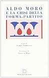 Aldo Moro e la crisi della forma-partito (L'intelligenza e gli avvenimenti) (Italian Edition)