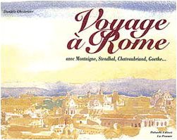 Voyage à Rome avec Montaigne, Stendhal, Chateaubriand, Goethe-- (Italian Edition)