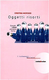 Oggetti risorti: Quando i rifiuti prendono forma (I turbamenti dell'arte)