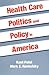 Health Care Politics and Policy in America by Kant Patel