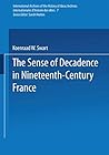 The Sense of Decadence in Nineteenth-Century France (International Archives of the History of Ideas Archives internationales d'histoire des idées)