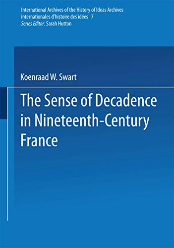 The Sense of Decadence in Nineteenth-Century France (International Archives of the History of Ideas Archives internationales d'histoire des idées)