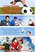 Coaching Youth Sports Effectively: Lessons On Building A Team, Improving Your Players And Keeping Them Smiling At The End Of The Game