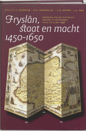 Fryslân, staat en macht 1450-1650: Bijdragen aan het historisch congres te Leeuwarden van 3 tot 5 juni 1998 (FA) (Dutch Edition)