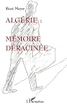 ALGÉRIE : MÉMOIRE DÉRACINÉE (French Edition) ALGÉRIE : MÉMOIRE DÉRACINÉE (French Edition)