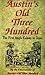 Austin's Old Three Hundred: The First Anglo Colony in Texas