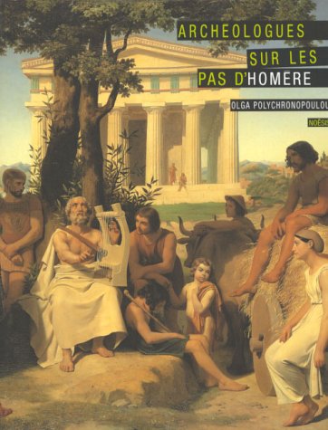 Archéologues sur les pas d'Homère: La naissance de la protohistoire égéenne (Paperback)