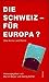 Die Schweiz, für Europa?: Ü...
