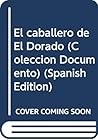 El caballero de El Dorado (Colección Documento) (Spanish Edition) El caballero de El Dorado (Colección Documento) (Spanish Edition)