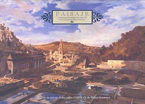 Paisaje Y Otros Pasajes Mexicanos Del Siglo XIX (en la coleccion de museo soumaya)