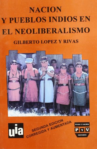 Nación y pueblos indios en el neoliberalismo (Spanish Edition)