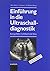 Einfuehrung in Die Ultraschalldiagnostik: Kurzgefasstes Lehrbuch & Atlas