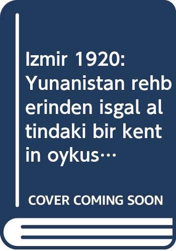 İzmir 1920: Yunanistan rehberinden işgal altındakı bir kentin öyküsü (Türk tarihi araştırmaları) (Turkish Edition)
