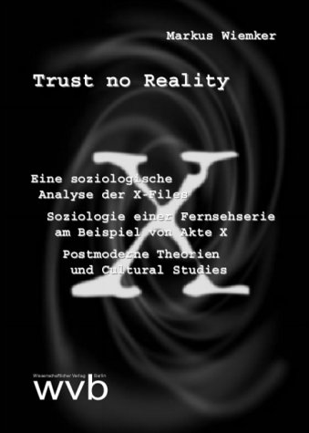 Trust No Reality: Eine Soziologische Analyse Der X-Files: Soziologie Einer Fernsehserie Am Beispiel Von Akte X: Postmoderne Theorien Und (Paperback)