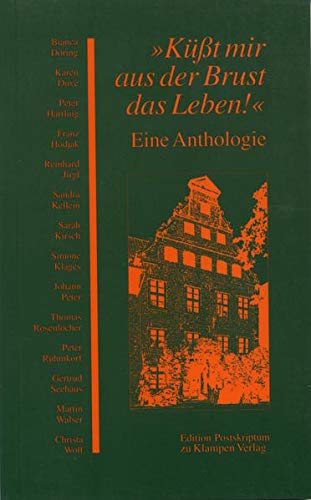 Küsst mir aus der Brust das Leben!: Eine Anthologie (German Edition)