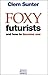 Foxy Futurists & How to bec...