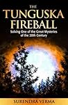 The Mystery of the Tunguska Fireball by Surendra Verma The Mystery of the Tunguska Fireball by Surendra Verma