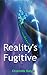 Reality's Fugitive