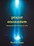 Prayer Encounters: Changing the World One Prayer At A Time