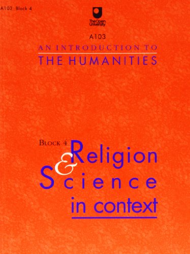 A103 An Introduction to the Humanities - Block 4 - Religion & Science in context (OU A103 Block 4)