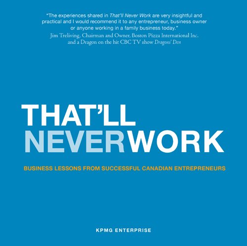 That'll Never Work: Business Lessons From Successful Canadian Entrepreneurs (Hardcover)