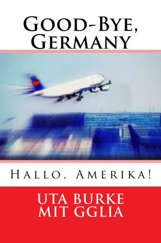 Good-Bye, Germany: Hallo, Amerika! (Paperback)