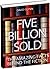 Five Billion Sold  - The Amazing Facts Behind the Fiction
