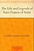 The Life and Legends of Saint Francis of Assisi by Candide Chalippe