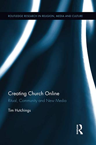 Creating Church Online (Routledge Research in Religion, Media and Culture)
