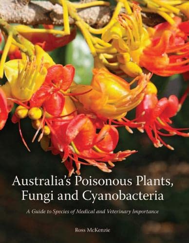 Australia's Poisonous Plants, Fungi and Cyanobacteria: A Guide to Species of Medical and Veterinary Importance (Hardcover)