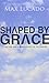 Shaped by Grace by Max Lucado