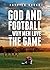 God and Football...Why Men Love the Game