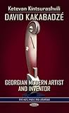 David Kakabadze: Georgian Modern Artist and Inventor (Fine Arts, Music and Literature)