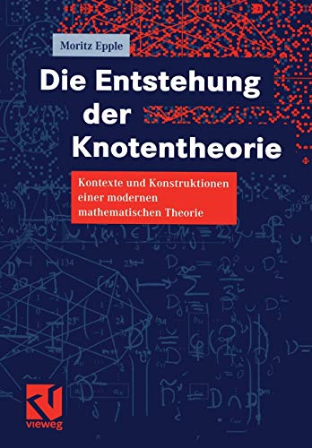 Die Entstehung der Knotentheorie: Kontexte und Konstruktionen einer modernen mathematischen Theorie (German Edition)