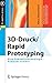 3D-Druck/Rapid Prototyping: Eine Zukunftstechnologie - kompakt erklärt (X.media.press) (German Edition)