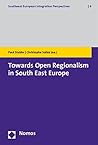Towards Open Regionalism in South East Europe (Southeast European Integration Perspectives)