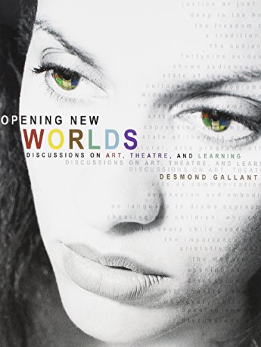 OPENING NEW WORLDS: DISCUSSIONS ON ART, THEATRE, AND LEARNING (Paperback)