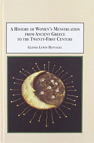 A History of Women's Menstruation from Ancient Greece to the Twenty-First Century: Psychological, Social, Medical, Religious, and Educational Issues (Hardcover)