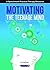 Motivating the Teenage Mind