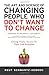 The Art and Science of Changing People Who Don't Want to Change: Giving Teams Access to Their Full Potential