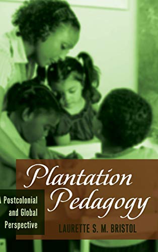 Plantation Pedagogy: A Postcolonial and Global Perspective (Global Studies in Education)