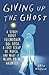 Giving Up the Ghost: A Story About Friendship, 80s Rock, a Lost Scrap of Paper, and What It Means to Be Haunted