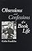 Obsessions and Confessions of a Book Life by Colin Franklin Obsessions and Confessions of a Book Life by Colin Franklin