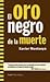 El oro negro de la muerte