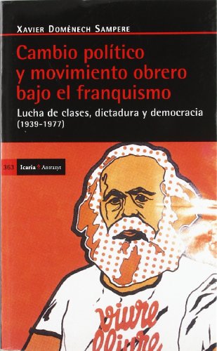 Cambio político y movimiento obrero bajo el franquismo: Lucha de clases, dictadura y democracia (1939-1977)