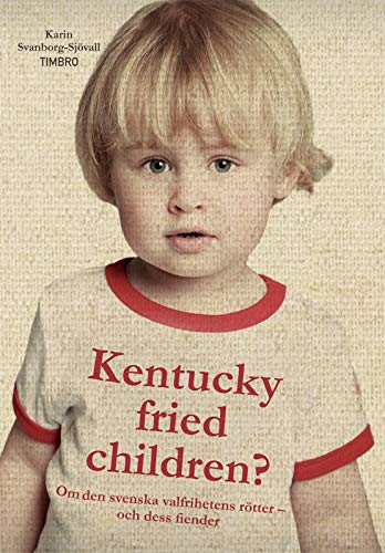 Kentucky Fried Children?: Om den svenska valfrihetens rötter -- och dess fiender (Hardcover)