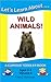 Let's Learn About...Wild Animals! (Curious Toddler Book)