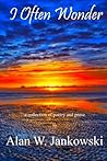 I Often Wonder by Alan W. Jankowski