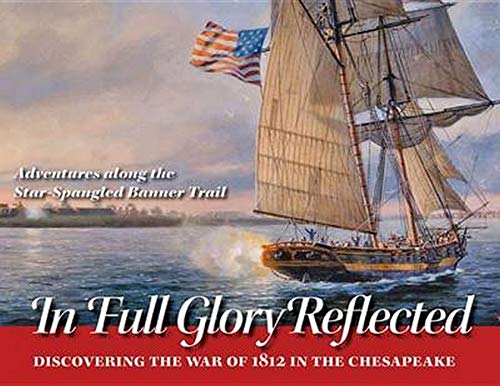 In Full Glory Reflected: Discovering the War of 1812 in the Chesapeake (Paperback)